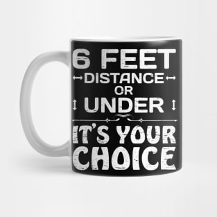 6 feet distance or under - your choice Mug